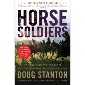 Horse Soldiers: The Extraordinary Story of a Band of US Soldiers Who Rode to Vic